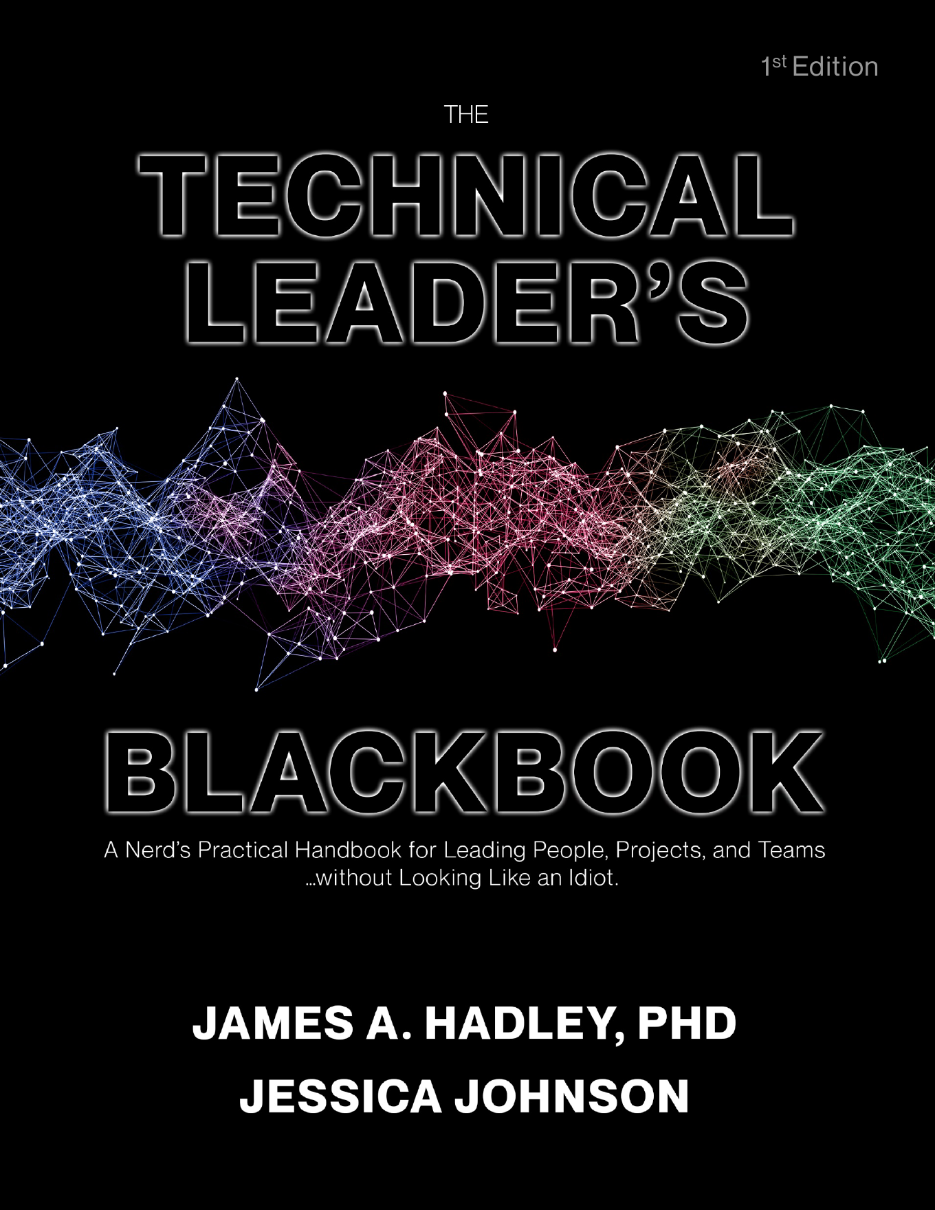 Cover of The Technical Leader's Blackbook, First Edition, by James A. Hadley, PhD and Jessica Johnson